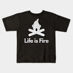 Life is Fire -Camping, Hiking Kids T-Shirt